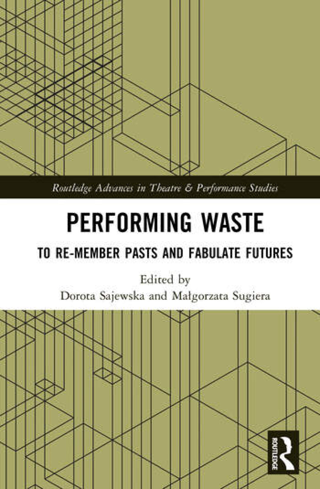 Dorota Sajewska und Małgorzata Sugiera, Performing Waste. To Re-member Pasts and Fabulate Futures, Routledge 2026