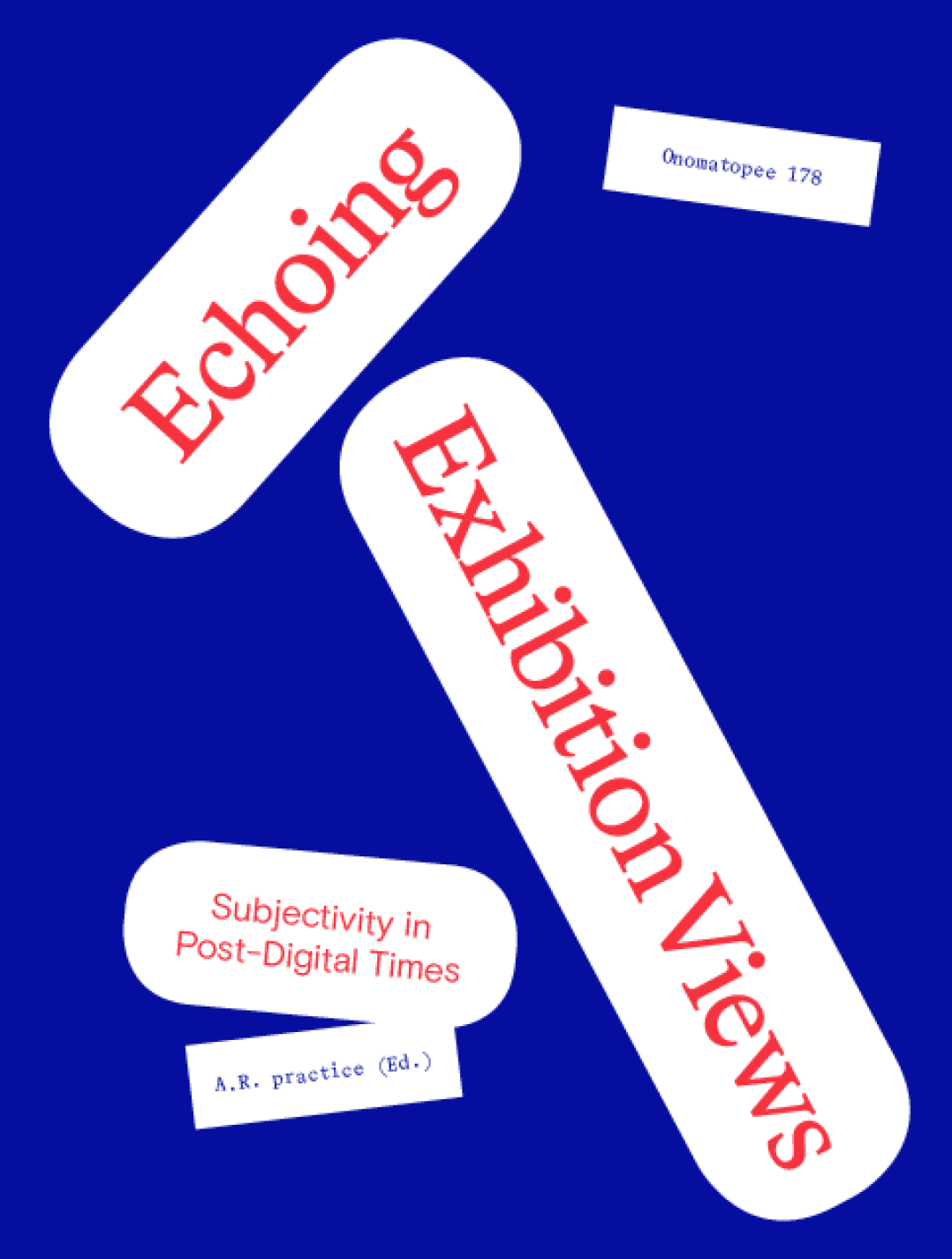 A. R. practice (Ann Richter & Agnieszka Roguski) Hg.: Echoing Exhibition Views: Subjectivity in Post-Digital Times, Onomatopee Press 2020.