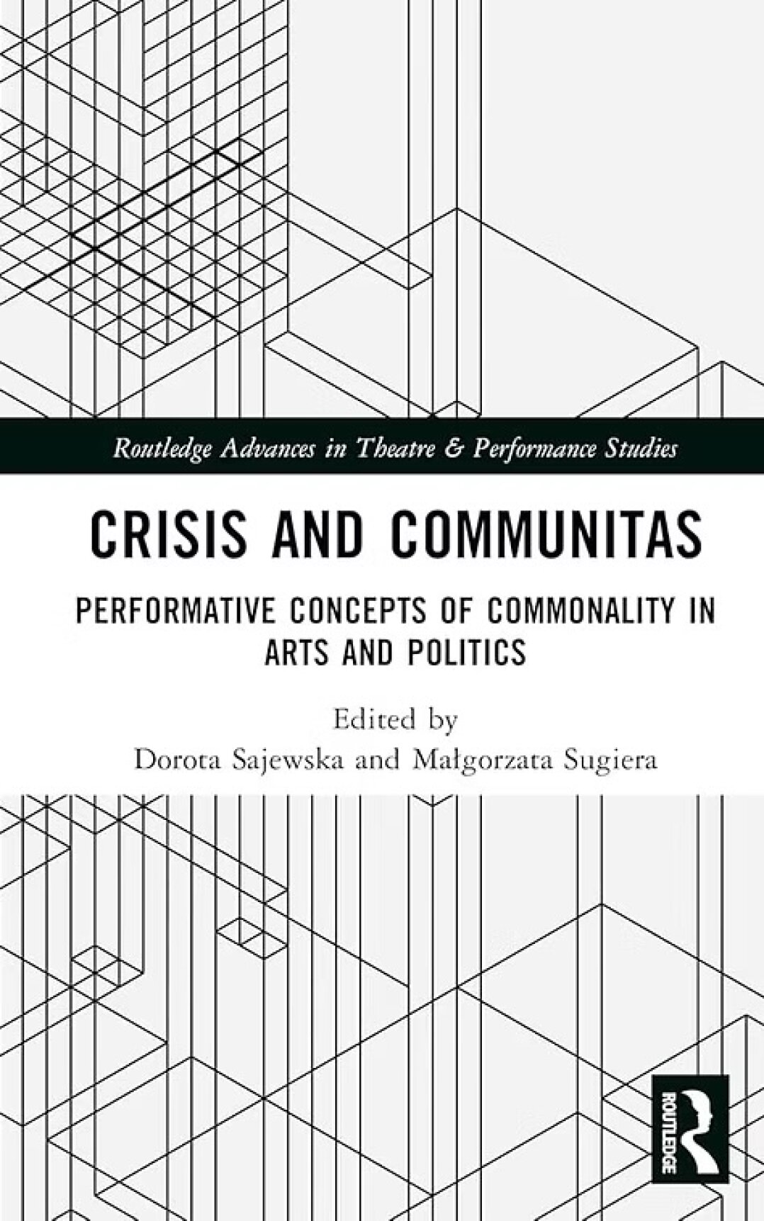 Crisis and Communitas. Performative Concepts of Commonality in Arts and Politics, hg. Dorota Sajewska, Małgorzata Sugiera, Routledge, London 2023. 