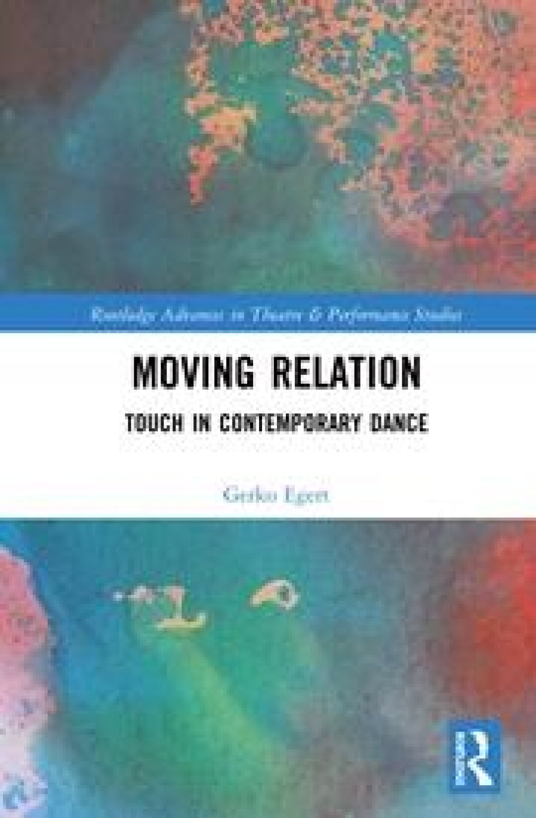 Gerko Egert: Moving Relation. Touch in Contemporary Dance. Übers. v. Rett Rossi, London und New York: Routledge 2020.
