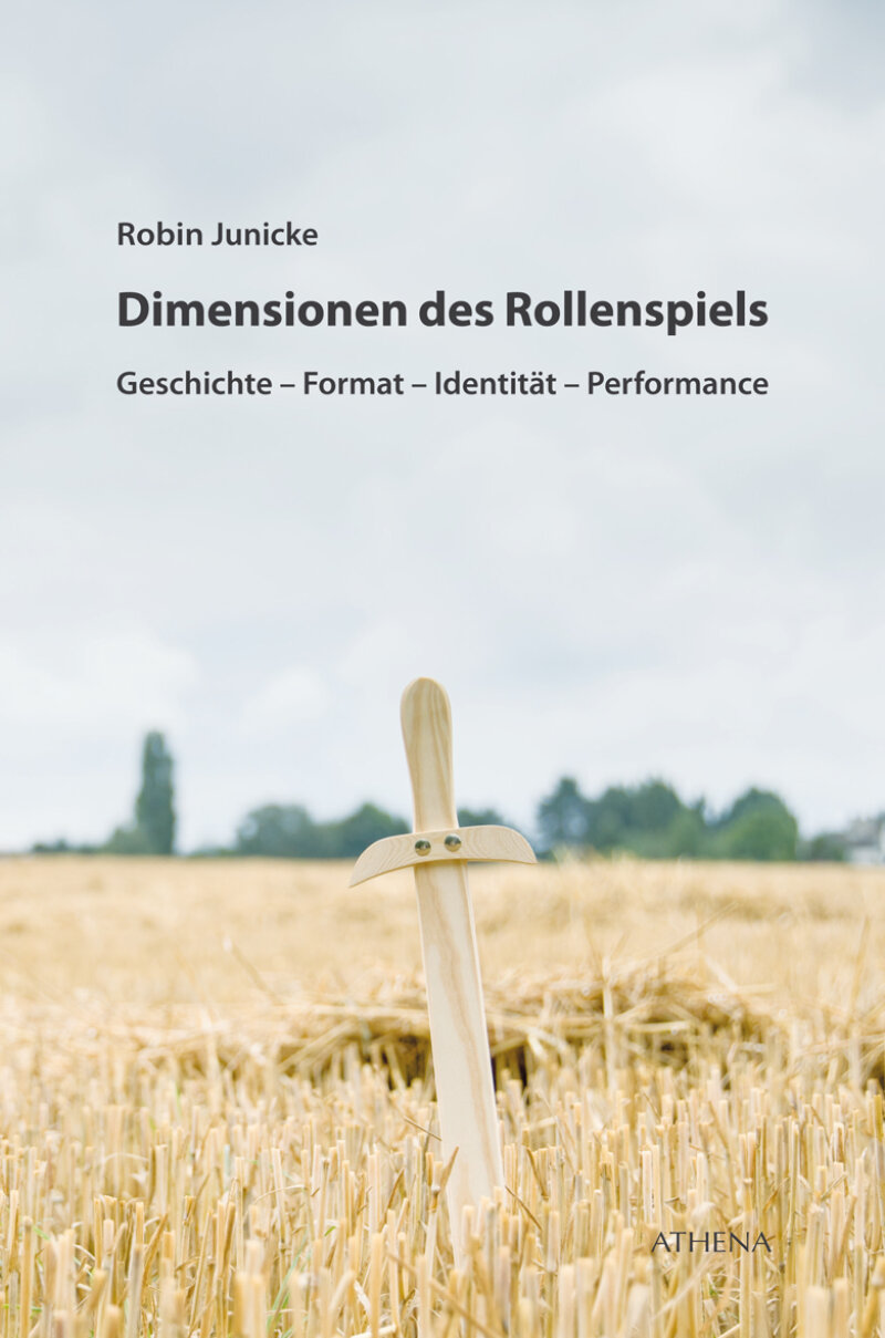 Dimensionen des Rollenspiels. Geschichte - Format - Identität - Performance. Athena Verlag 2019